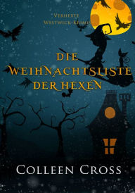 Title: Die Weihnachtsliste der Hexen: Verhexte Westwick-Krimis, Author: Colleen Cross