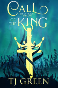 Title: Call of the King: Arthurian Fantasy, Author: Tj Green
