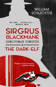 Title: Sirgrus Blackmane Demihuman Gumshoe & The Dark-Elf, Author: William Schlichter