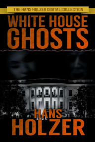 Title: White House Ghosts, Author: Hans Holzer