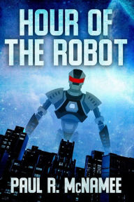 Title: Hour of the Robot, Author: Paul R. McNamee