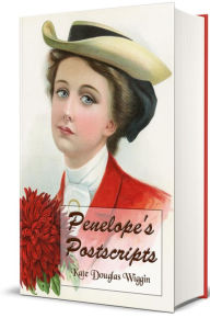Title: Penelopes Postscripts (Illustrated), Author: Kate Douglas Wiggin