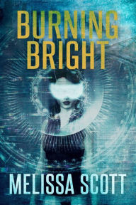 Title: Burning Bright, Author: Melissa Scott