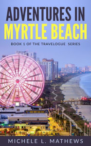 Title: Adventures in Myrtle Beach, Author: Michele L. Mathews
