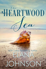 Title: The Heartwood Sea: A Heartwood Sisters Novel, Author: Elana Johnson