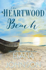 Title: The Heartwood Beach: A Heartwood Sisters Novel, Author: Elana Johnson