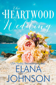 Title: The Heartwood Wedding: A Heartwood Sisters Novel, Author: Elana Johnson