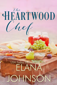 Title: The Heartwood Chef: A Heartwood Sisters Novel, Author: Elana Johnson