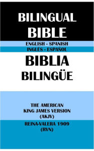 Title: ENGLISH-SPANISH BILINGUAL BIBLE: THE AMERICAN KING JAMES VERSION (AKJV) & REINA-VALERA 1909 (RVN), Author: Michael Peter (stone) Engelbrite