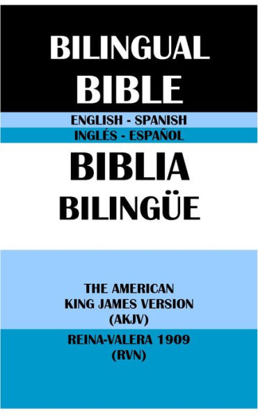 ENGLISH-SPANISH BILINGUAL BIBLE: THE AMERICAN KING JAMES VERSION (AKJV) & REINA-VALERA 1909 (RVN)