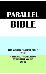 Title: PARALLEL BIBLE: THE WORLD ENGLISH BIBLE (WEB) & A LITERAL TRANSLATION BY ROBERT YOUNG (YLT), Author: Michael Paul Johnson