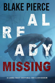 Title: Already Missing (A Laura Frost FBI Suspense ThrillerBook 4), Author: Blake Pierce