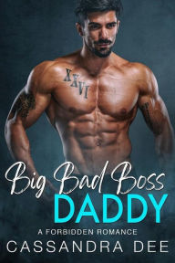 Title: Big Bad Boss Daddy: A Forbidden Romance, Author: Cassandra Dee