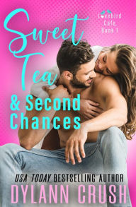 Title: Sweet Tea & Second Chances: A Boy Next Door Small Town Rom Com, Author: Dylann Crush