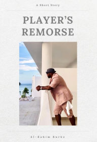 Title: Players Remorse, Author: Al-Rahim Burke
