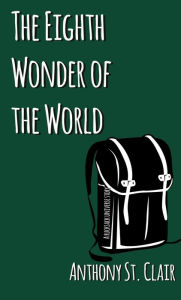 Title: The Eighth Wonder of the World, Author: Anthony St. Clair