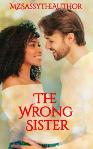 Title: The Wrong Sister: A Secret Baby Romance, Author: MzSassytheAuthor