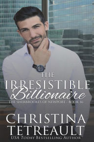 Title: The Irresistible Billionaire, Author: Christina Tetreault