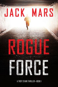 Title: Rogue Force (A Troy Stark ThrillerBook #1), Author: Jack Mars