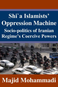 Title: Shi`a Islamists Oppression Machine, Author: Majid Mohammadi
