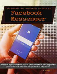 Title: Lanzamiento del marketing de bots de Facebook Messenger, Author: C. X. Cruz