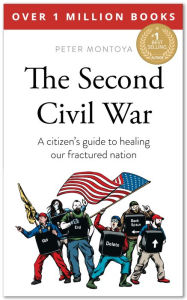 Title: The Second Civil War: A citizen's guide to healing our fractured nation, Author: Peter Montoya