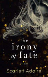 Title: The Irony of Fate, Author: Scarlett Adaire