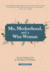 Title: Me, Motherhood, and a Wise Woman, Author: Julie Wheaton