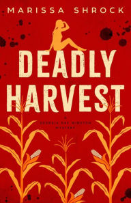 Title: Deadly Harvest, Author: Marissa Shrock