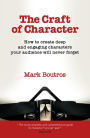 The Craft of Character: How to create deep and engaging characters your audience will never forget (Books for writers)