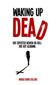 Title: Waking Up Dead, Author: Margo Bond Collins