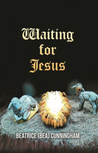 Title: Waiting for Jesus, Author: Beatrice (Bea) Cunningham