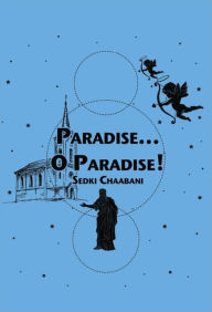 Title: Paradise...O Paradise!, Author: Sedki Chaabani