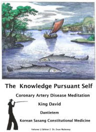 Title: The Knowledge Pursuant Self, Coronary Artery Disease Meditation, King David, Sasang Constitutional Medicine, Author: Evan Mahoney