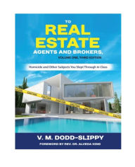 Title: TO REAL ESTATE AGENTS AND BROKERS: Homicides and Other Subjects You Missed In Class, Author: V. M. Dodd-Slippy