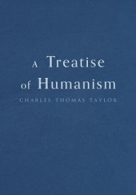 Title: A Treatise of Humanism, Author: Charles Thomas Taylor