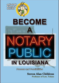 Title: Become a Notary Public in Louisiana: Process and Possibilities, Author: Steven Alan Childress