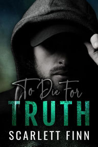 Title: To Die for Truth: A steamy romantic suspense mystery., Author: Scarlett Finn