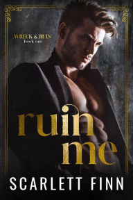 Title: Ruin Me: Dark & Steamy romance. Forced proximity. Captive with alpha male., Author: Scarlett Finn