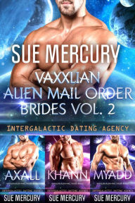 Title: Vaxxlian Alien Mail Order Brides Vol. 2 (Intergalactic Dating Agency), Author: Sue Mercury