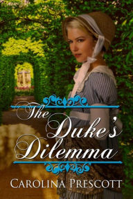 Title: The Duke's Dilemma, Author: Carolina Prescott