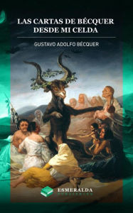 Title: Las cartas de Gustavo Adolfo Becquer. Desde mi celda, Author: Gustavo Adolfo Becquer