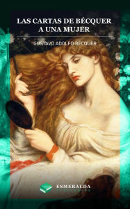 Title: Las cartas de Gustavo Adolfo Becquer. A una mujer, Author: Gustavo Adolfo Becquer