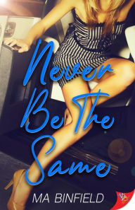 Title: Never Be the Same, Author: MA Binfield