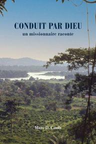 Title: Conduit Par Dieu: un missionnaire raconte, Author: Marc Cools