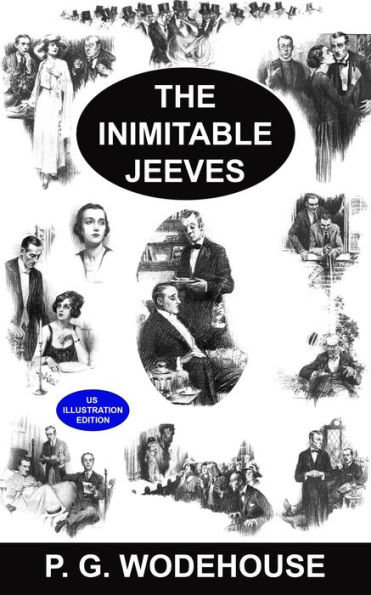 The Inimitable Jeeves [US Illustrated Edition] A Collection of 18 Short Stories: A Collection of 18 Short Stories: Jeeves Exerts the Old Cerebellum, Aunt Agatha Speaks Her Mind, and More