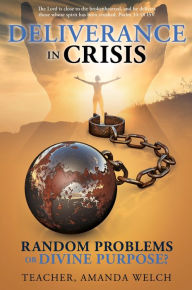 Title: DELIVERANCE IN CRISIS: RANDOM PROBLEMS OR DIVINE PURPOSE?, Author: Teacher