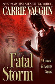 Title: Fatal Storm: A Cormac and Amelia Story, Author: Carrie Vaughn