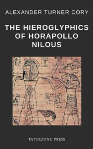 Title: The Hieroglyphics of Horapollo Nilous, Author: Alexander Turner Cory