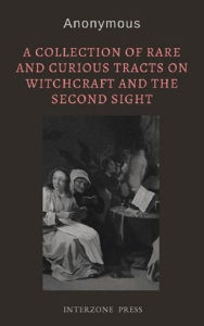 Title: A Collection of Rare and Curious Tracts on Witchcraft and the Second Sight, Author: Anonymous